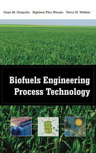 Title: Biofuels Engineering Process Technology, Author: Caye M. Drapcho