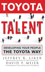 Title: Toyota Talent: Developing Your People the Toyota Way, Author: Jeffrey K. Liker