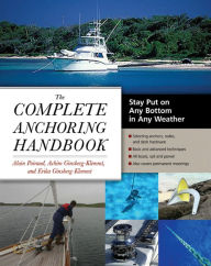 Title: The Complete Anchoring Handbook: Stay Put on Any Bottom in Any Weather, Author: Alain Poiraud