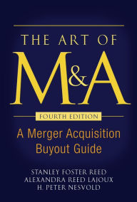 Title: The Art of M&A, Fourth Edition: A Merger Acquisition Buyout Guide, Author: Stanley Foster Reed