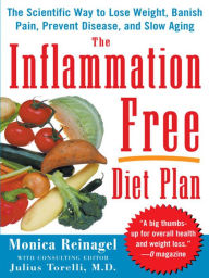 Title: The Inflammation-Free Diet Plan: The scientific way to lose weight, banish pain, prevent disease, and slow aging, Author: Monica Reinagel