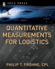 Title: Quantitative Measurements for Logistics, Author: Philip T. Frohne