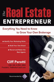 Title: The Real Estate Entrepreneur: Everything You Need to Know to Grow Your Own Brokerage, Author: Clifford Perotti