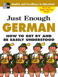 Title: Just Enough German, 2nd Ed.: How To Get By and Be Easily Understood, Author: D.L. Ellis