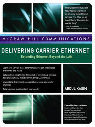 Title: Delivering Carrier Ethernet: Extending Ethernet Beyond the LAN, Author: Abdul Kasim