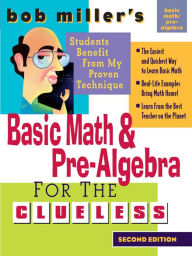 Title: Bob Miller's Basic Math and Pre-Algebra for the Clueless, 2nd Ed., Author: Bob Miller