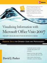 Title: Visualizing Information with Microsoft® Office Visio® 2007: Smart Diagrams for Business Users, Author: David J. Parker