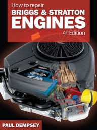 Title: How to Repair Briggs and Stratton Engines, 4th Ed., Author: Paul Dempsey