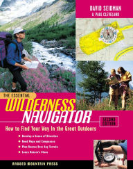 Title: The Essential Wilderness Navigator: How to Find Your Way in the Great Outdoors, Second Edition, Author: David Seidman