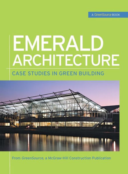 Emerald Architecture: Case Studies in Green Building (GreenSource): Case Studies in Green Building / Edition 1