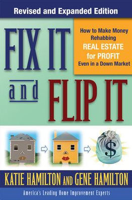 Fix It & Flip It: How to Make Money Rehabbing Real Estate for Profit Even a Down Market