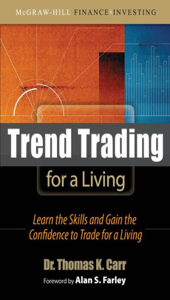 Trend Trading for a Living: Learn the Skills and Gain the Confidence to Trade for a Living