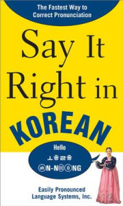 Title: Say It Right in Korean: The Fastest Way to Correct Pronunciation / Edition 1, Author: EPLS