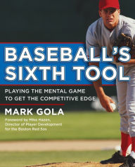 Title: Baseball's Sixth Tool, Author: Mark Gola