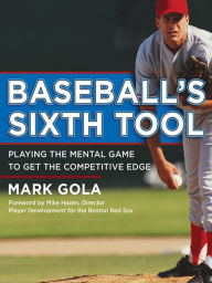 Title: Baseball's Sixth Tool, Author: Mark Gola