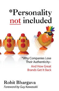 Title: Personality Not Included: Why Companies Lose Their Authenticity And How Great Brands Get it Back, Foreword by Guy Kawasaki, Author: Rohit Bhargava
