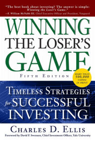 Title: Winning the Loser's Game, Fifth Edition: Timeless Strategies for Successful Investing, Author: Charles D. Ellis