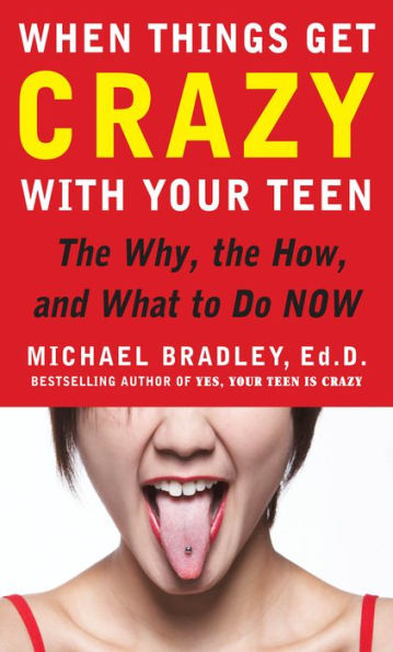 When Things Get Crazy with Your Teen: The Why, the How, and What to do Now