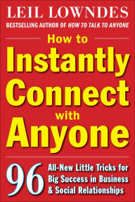 Title: How to Instantly Connect with Anyone: 96 All-New Little Tricks for Big Success in Relationships, Author: Leil Lowndes