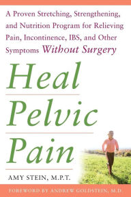 Title: Heal Pelvic Pain: The Proven Stretching, Strengthening, and Nutrition Program for Relieving Pain, Incontinence,& I.B.S, and Other Symptoms Without Surgery, Author: Amy Stein