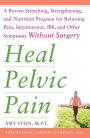 Heal Pelvic Pain: The Proven Stretching, Strengthening, and Nutrition Program for Relieving Pain, Incontinence, I.B.S, and Other Symptoms Without Surgery
