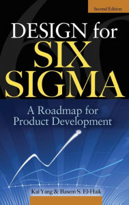 Title: Design for Six Sigma: A Roadmap for Product Development / Edition 2, Author: Kai Yang