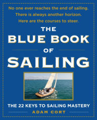 Title: The Blue Book of Sailing: The 22 Keys to Sailing Mastery, Author: Adam Cort
