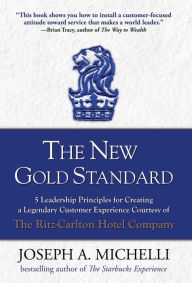 Online books downloads free The New Gold Standard: 5 Leadership Principles for Creating a Legendary Customer Experience Courtesy of the Ritz-Carlton Hotel Company / Edition 1 PDB 9780071548335