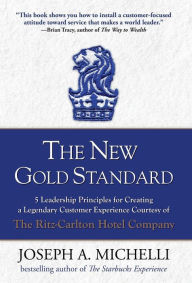 Title: The New Gold Standard: 5 Leadership Principles for Creating a Legendary Customer Experience Courtesy of the Ritz-Carlton Hotel Company / Edition 1, Author: Joseph Michelli