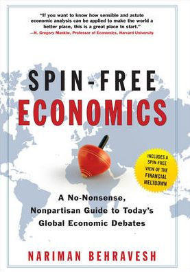 Spin-Free Economics: A No-Nonsense, Nonpartisan Guide to Today's Global Economic Debates