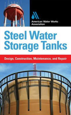 Steel Water Storage Tanks: Design, Construction, Maintenance, and Repair / Edition 1