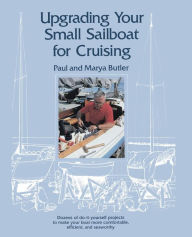 Title: Upgrading Your Small Sailboat for Cruising, Author: Paul Butler