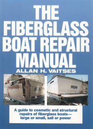 Title: The Fiberglass Boat Repair Manual / Edition 1, Author: Allan H. Vaitses