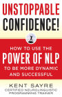 Unstoppable Confidence: How to Use the Power of NLP to Be More Dynamic and Successful