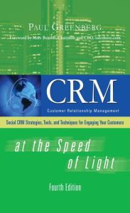 Title: CRM at the Speed of Light, Fourth Edition: Social CRM 2.0 Strategies, Tools, and Techniques for Engaging Your Customers, Author: Paul Greenberg