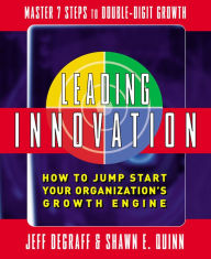 Title: Leading Innovation: How to Jump Start Your Organization's Growth Engine, Author: Jeff DeGraff