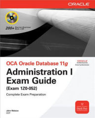 OCA Oracle Database 11g Administration I Exam Guide (Exam 1Z0-052) / Edition 1