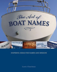 Title: The Art of Boat Names: Inspiring Ideas for Names and Designs, Author: Laurie Churchman