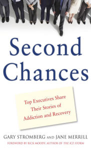 Title: Second Chances: Top Executives Share Their Stories of Addiction & Recovery, Author: Gary Stromberg