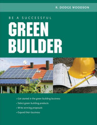 Title: Be a Successful Green Builder, Author: R. Dodge Woodson