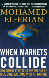 Title: When Markets Collide: Investment Strategies for the Age of Global Economic Change, Author: Mohamed El-Erian