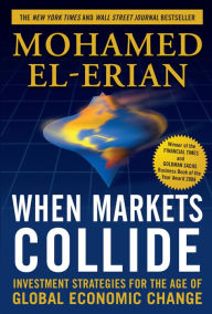 Title: When Markets Collide: Investment Strategies for the Age of Global Economic Change, Author: Mohamed El-Erian