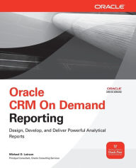 Title: Oracle CRM On Demand Reporting / Edition 1, Author: Michael D. Lairson