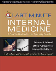 Title: Last Minute Internal Medicine: A Concise Review for the Specialty Boards: A Concise Review for the Specialty Boards, Author: Rebecca A. Miksad