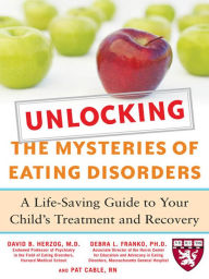 Title: Unlocking the Mysteries of Eating Disorders: A Life-Saving Guide to Your Child's Treatment and Recovery, Author: David B. Herzog