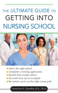 Title: The Ultimate Guide to Getting into Nursing School, Author: Genevieve Chandler