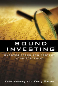 Title: Sound Investing: Uncover Fraud and Protect Your Portfolio, Author: Kate Mooney