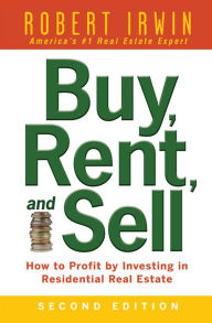 Title: Buy, Rent, and Sell: How to Profit by Investing in Residential Real Estate, Author: Robert Irwin