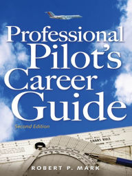 Title: Professional Pilot's Career Guide, Author: Robert P. Mark