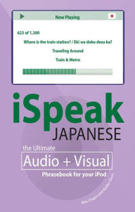 Title: iSpeak Japanese Phrasebook: The Ultimate Audio & Visual Phrasebook for Your iPod, Author: Alex Chapin